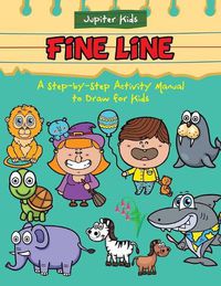 Cover image for Fine Line: A Step-by-Step Activity Manual to Draw for Kids