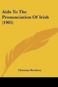 Cover image for AIDS to the Pronunciation of Irish (1905)