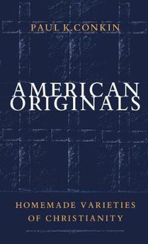 American Originals: Homemade Varieties of Christianity