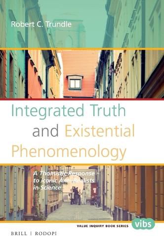 Cover image for Integrated Truth and Existential Phenomenology: A Thomistic Response to Iconic Anti-Realists in Science