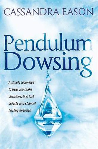 Cover image for Pendulum Dowsing: A simple technique to help you make decisions, find lost objects and channel healing energies