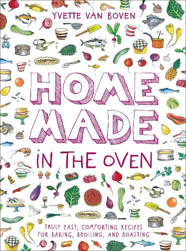 Cover image for Home Made in the Oven: Truly Easy, Comforting Recipes for Baking, Broiling, and Roasting