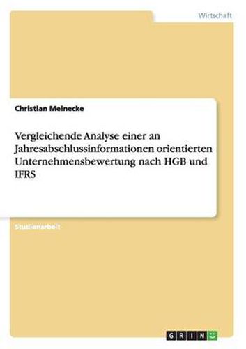 Cover image for Vergleichende Analyse einer an Jahresabschlussinformationen orientierten Unternehmensbewertung nach HGB und IFRS