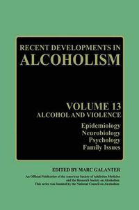 Cover image for Recent Developments in Alcoholism: Alcohol and Violence - Epidemiology, Neurobiology, Psychology, Family Issues