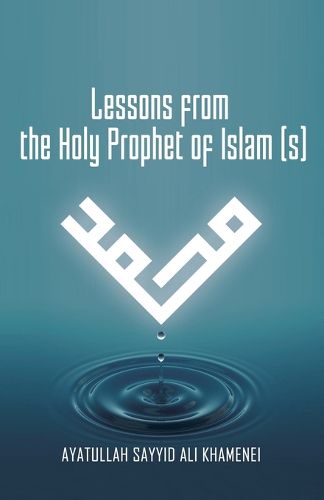 Cover image for Lessons from the Holy Prophet of Islam (S)