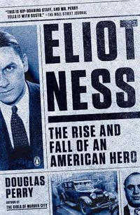 Cover image for Eliot Ness: The Rise and Fall of an American Hero