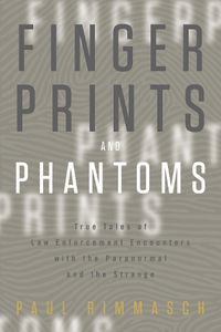 Cover image for Fingerprints and Phantoms: True Tales of Law Enforcement Encounters with the Paranormal and the Strange