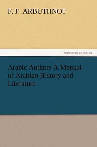 Cover image for Arabic Authors a Manual of Arabian History and Literature