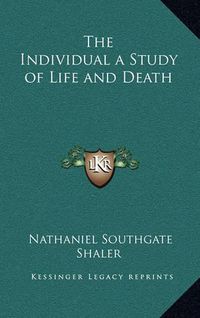 Cover image for The Individual a Study of Life and Death