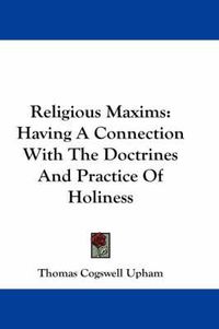 Cover image for Religious Maxims: Having a Connection with the Doctrines and Practice of Holiness