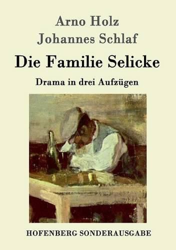 Die Familie Selicke: Drama in drei Aufzugen