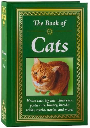 Cover image for The Book of Cats: House Cats, Big Cats, Black Cats, Poetic Cats: History, Breeds, Tricks, Trivia, Stories, and More!