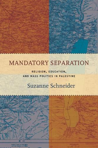 Cover image for Mandatory Separation: Religion, Education, and Mass Politics in Palestine