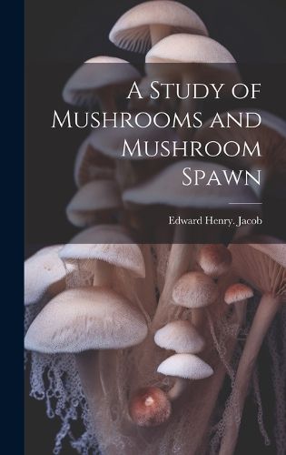 Cover image for A Study of Mushrooms and Mushroom Spawn