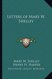 Cover image for Letters of Mary W. Shelley