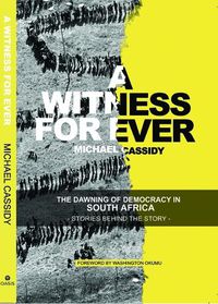 Cover image for A Witness for Ever: The Dawning of Democracy in South Africa