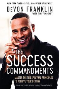 Cover image for The Success Commandments: Master the Ten Spiritual Principles to Achieve Your Destiny