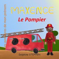 Cover image for Maxence le Pompier: Les aventures de mon prenom