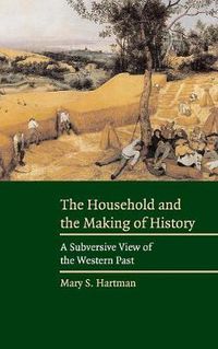 Cover image for The Household and the Making of History: A Subversive View of the Western Past