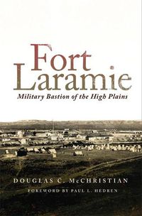 Cover image for Fort Laramie: Military Bastion of the High Plains