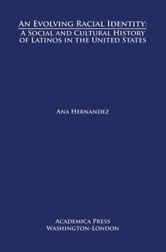 Cover image for An Evolving Racial Identity: A Social and Cultural History of Latinos in the United States