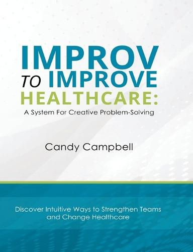 Cover image for Improv to Improve Healthcare: A System For Creative Problem-Solving