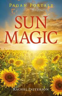 Cover image for Pagan Portals - Sun Magic: How to live in harmony with the solar year