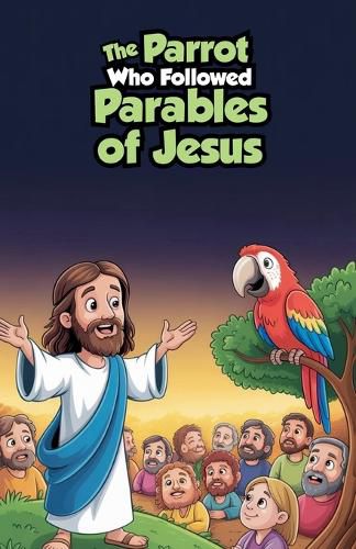 Cover image for The Parrot Who Followed Parables of Jesus