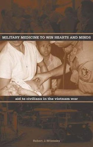 Cover image for Military Medicine to Win Hearts and Minds: Aid to Civilians in the Vietnam War