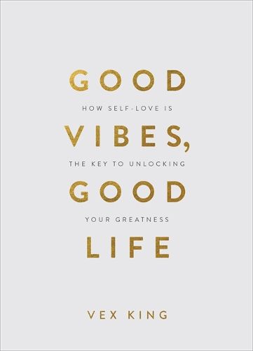 Cover image for Good Vibes, Good Life (Gift Edition): How Self-Love Is the Key to Unlocking Your Greatness