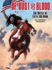 Cover image for Of Dust & Blood: The Battle at Little Big Horn