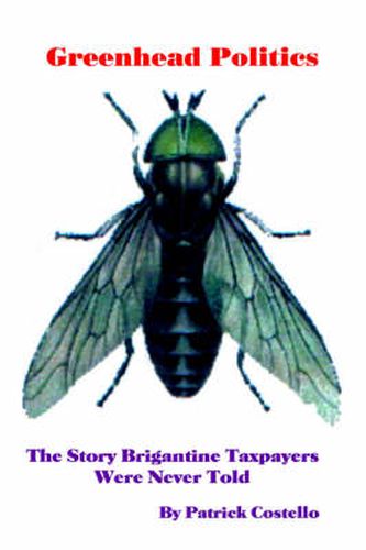Cover image for Greenhead Politics: The Story Brigantine Taxpayers Were Never Told