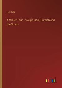 Cover image for A Winter Tour Through India, Burmah and the Straits