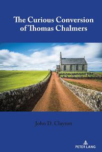 Cover image for The Curious Conversion of Thomas Chalmers