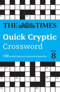 Cover image for The Times Quick Cryptic Crossword Book 8: 100 World-Famous Crossword Puzzles