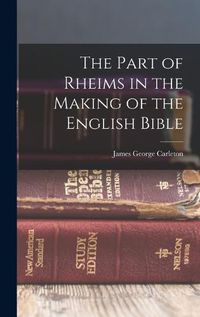 Cover image for The Part of Rheims in the Making of the English Bible