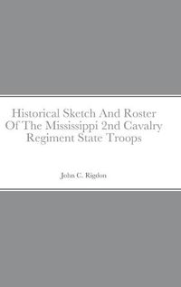 Cover image for Historical Sketch And Roster Of The Mississippi 2nd Cavalry Regiment State Troops