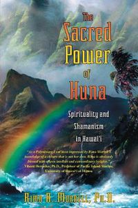 Cover image for The Sacred Power of Huna: Spirituality and Shamanism in Hawai'i