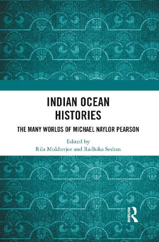 Indian Ocean Histories: The Many Worlds of Michael Naylor Pearson