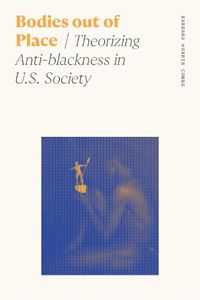 Cover image for Bodies out of Place: Theorizing Anti-blackness in U.S. Society