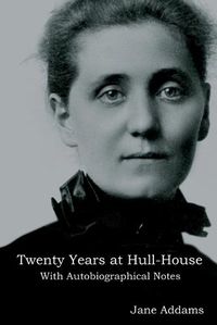 Cover image for Twenty Years at Hull-House: With Autobiographical Notes