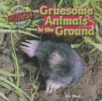 Cover image for Gruesome Animals in the Ground