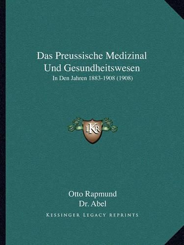 Das Preussische Medizinal Und Gesundheitswesen: In Den Jahren 1883-1908 (1908)