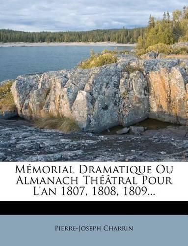 M Morial Dramatique Ou Almanach Th Tral Pour L'An 1807, 1808, 1809...