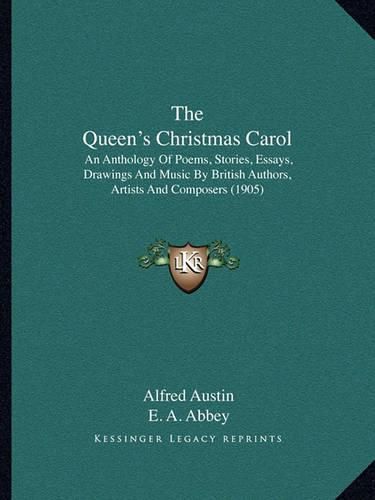 Cover image for The Queen's Christmas Carol: An Anthology of Poems, Stories, Essays, Drawings and Music by British Authors, Artists and Composers (1905)