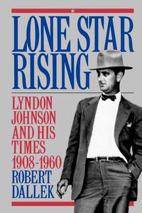 Cover image for Lone Star Rising: Lyndon Johnson and His Times 1908-1960