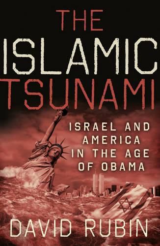 The Islamic Tsunami: Israel and America in the Age of Obama
