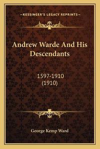 Cover image for Andrew Warde and His Descendants: 1597-1910 (1910)