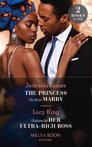 The Princess He Must Marry / Undone By Her Ultra-Rich Boss: The Princess He Must Marry (Passionately Ever After...) / Undone by Her Ultra-Rich Boss (Passionately Ever After...)