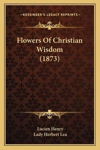 Cover image for Flowers of Christian Wisdom (1873)